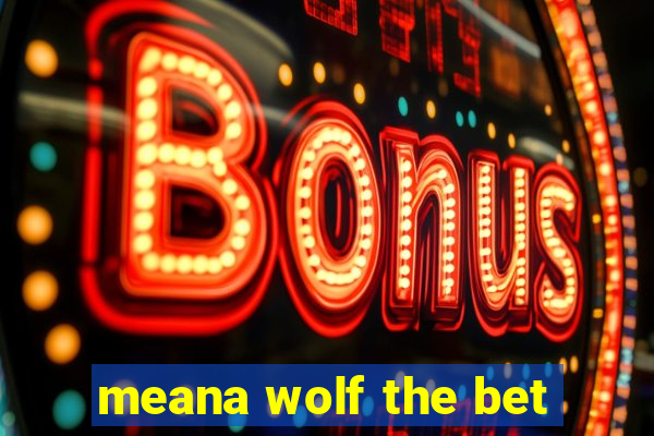 meana wolf the bet